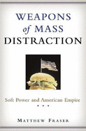 Weapons of Mass Distraction: Soft Power and American Empire