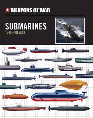 Weapons of War Submarines 1940-Present - Spilling, Michael (Editor)