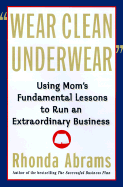 Wear Clean Underwear: Business Wisdom from Mom