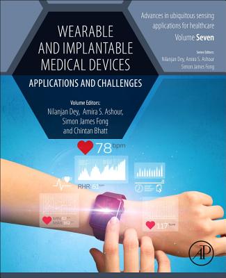 Wearable and Implantable Medical Devices: Applications and Challenges - Dey, Nilanjan (Editor), and Ashour, Amira S. (Editor), and James Fong, Simon, PhD (Editor)