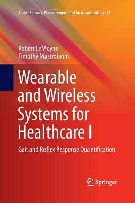 Wearable and Wireless Systems for Healthcare I: Gait and Reflex Response Quantification - Lemoyne, Robert, and Mastroianni, Timothy