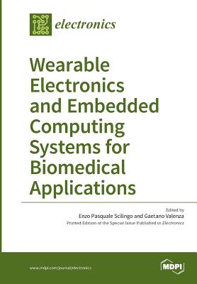 Wearable Electronics and Embedded Computing Systems for Biomedical Applications - Pasquale Scilingo, Enzo (Guest editor), and Valenza, Gaetano (Guest editor)
