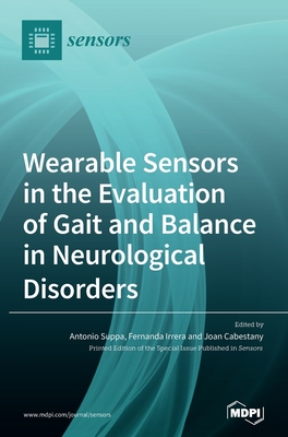 Wearable Sensors in the Evaluation of Gait and Balance in Neurological Disorders - Suppa, Antonio (Guest editor), and Irrera, Fernanda (Guest editor), and Cabestany, Joan (Guest editor)