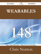 Wearables 148 Success Secrets - 148 Most Asked Questions on Wearables - What You Need to Know