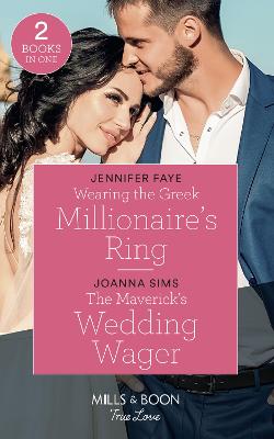 Wearing The Greek Millionaire's Ring: Mills & Boon True Love: Wearing the Greek Millionaire's Ring / the Maverick's Wedding Wager (Montana Mavericks: Six Brides for Six Brother) - Faye, Jennifer, and Sims, Joanna