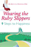 Wearing the Ruby Slippers: 9 Steps to Happiness