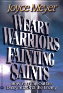 Weary Warriors, Fainting Saints: How You Can Outlast Every Attack of the Enemy - Meyer, Joyce