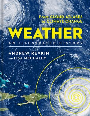 Weather: An Illustrated History: From Cloud Atlases to Climate Change - Revkin, Andrew, and Mechaley, Lisa
