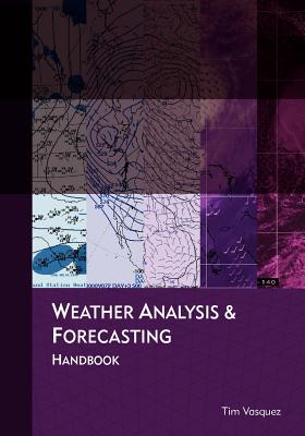 Weather Analysis and Forecasting Handbook - Vasquez, Tim