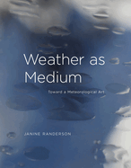 Weather as Medium: Toward a Meteorological Art