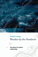 Weather by the Numbers: The Genesis of Modern Meteorology