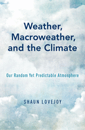 Weather, Macroweather, and the Climate: Our Random Yet Predictable Atmosphere