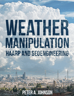 Weather Manipulation: HAARP and Bioengineering