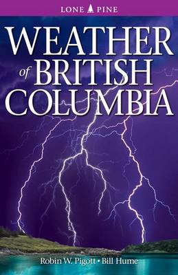 Weather of British Columbia - Pigott, Robin, and Hume, Bill