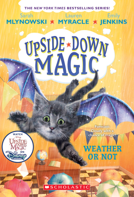 Weather or Not (Upside-Down Magic #5): Volume 5 - Mlynowski, Sarah, and Myracle, Lauren, and Jenkins, Emily
