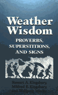 Weather Wisdom: Proverbs, Superstitions, and Signs - Kingsbury, Stewart A (Editor), and Kingsbury, Mildred E (Editor), and Mieder, Wolfgang (Editor)