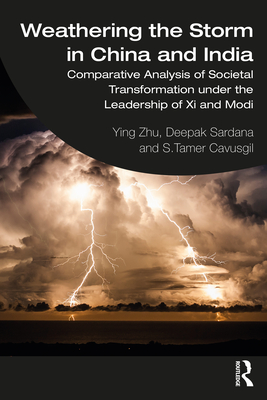 Weathering the Storm in China and India: Comparative Analysis of Societal Transformation under the Leadership of Xi and Modi - Zhu, Ying, and Sardana, Deepak, and Cavusgil, S Tamer