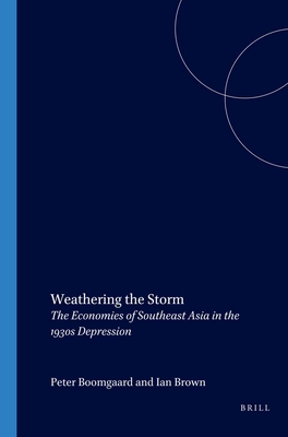 Weathering the Storm: The Economics of Southeast Asia in the 1930s Depression - Boomgaard, P. (Editor)