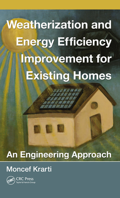 Weatherization and Energy Efficiency Improvement for Existing Homes: An Engineering Approach - Krarti, Moncef