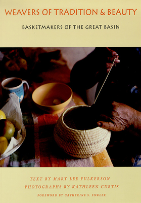 Weavers of Tradition and Beauty: Basketmakers of the Great Basin - Fulkerson, Mary Lee, and Curtis, Kathleen