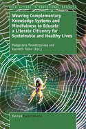Weaving Complementary Knowledge Systems and Mindfulness to Educate a Literate Citizenry for Sustainable and Healthy Lives