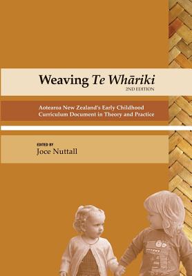 Weaving Te Whariki: Aotearoa New Zealand's Early Childhood Curriculum Document in Theory and Practice - Nuttall, Joce