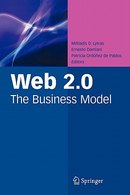 Web 2.0: The Business Model - Lytras, Miltiadis D (Editor), and Damiani, Ernesto (Editor), and Ordez de Pablos, Patricia (Editor)