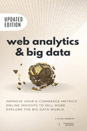 Web Analytics & Big Data: Improve your e-Commerce metrics, online insights to sell more and explore the Big Data world: Google Analytics and other e-Commerce analytics tools explained. A book that serves also as a introduction to the world of Big Data