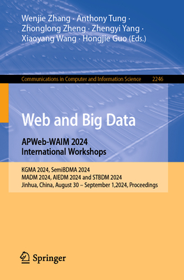 Web and Big Data. Apweb-Waim 2024 International Workshops: Kgma 2024, Semibdma 2024, Madm 2024, Aiedm 2024 and Stbdm 2024, Jinhua, China, August 30 - September 1,2024, Proceedings. - Zhang, Wenjie (Editor), and Tung, Anthony (Editor), and Zheng, Zhonglong (Editor)