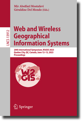 Web and Wireless Geographical Information Systems: 20th International Symposium, W2GIS 2023, Quebec City, QC, Canada, June 12-13, 2023, Proceedings - Mostafavi, Mir Abolfazl (Editor), and Del Mondo, Graldine (Editor)
