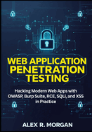 Web Application Penetration Testing: Hacking Modern Web Apps with OWASP, Burp Suite, RCE, SQLi, and XSS in Practice