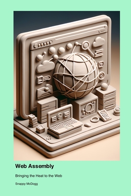 Web Assembly: Bringing the Heat to the Web - McDogg, Snappy