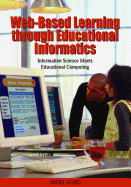 Web-Based Learning Through Educational Informatics: Information Science Meets Educational Computing