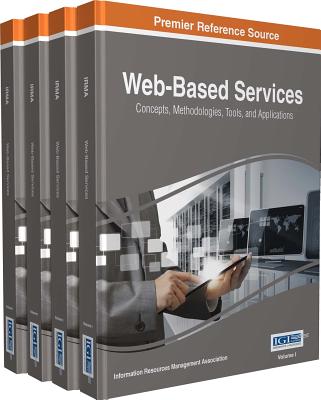 Web-Based Services: Concepts, Methodologies, Tools, and Applications - Association, Information Resources Management (Editor)
