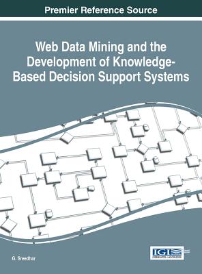 Web Data Mining and the Development of Knowledge-Based Decision Support Systems - Sreedhar, G. (Editor)