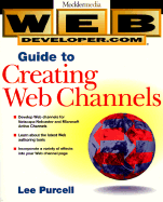 Web Developer.Com? Guide to Creating Web Channels - Purcell, Lee