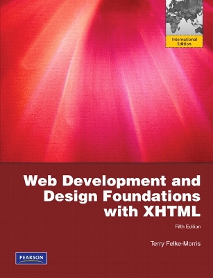 Web Development and Design Foundations with XHTML: International Edition - Felke-Morris, Terry