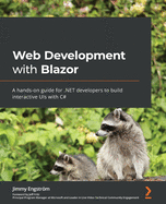 Web Development with Blazor: A hands-on guide for .NET developers to build interactive UIs with C#
