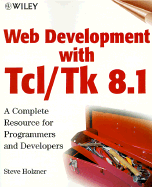 Web Development with TCL/TK 8.1: A Complete Resource for Programmmers and Developers - Holzner, Steve