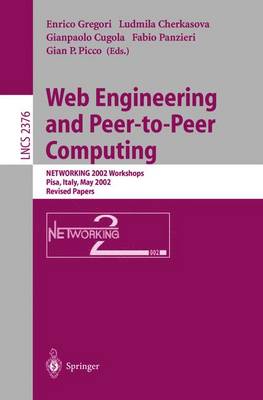 Web Engineering and Peer-To-Peer Computing: Networking 2002 Workshops, Pisa, Italy, May 19-24, 2002, Revised Papers - Gregori, Enrico (Editor), and Cherkasova, Ludmila (Editor), and Cugola, Gianpaolo (Editor)