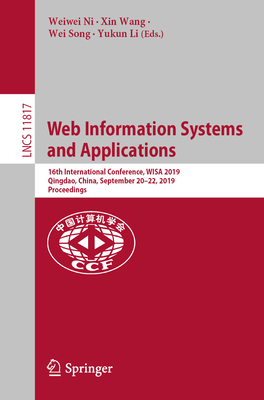 Web Information Systems and Applications: 16th International Conference, Wisa 2019, Qingdao, China, September 20-22, 2019, Proceedings - Ni, Weiwei (Editor), and Wang, Xin (Editor), and Song, Wei (Editor)