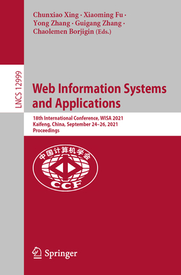 Web Information Systems and Applications: 18th International Conference, WISA 2021, Kaifeng, China, September 24-26, 2021, Proceedings - Xing, Chunxiao (Editor), and Fu, Xiaoming (Editor), and Zhang, Yong (Editor)