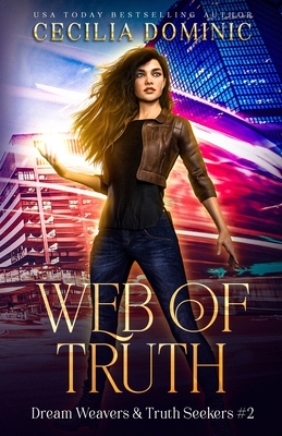 Web of Truth: A Dream Weavers & Truth Seekers Book - Dominic, Cecilia, and Atkinson, Holly (Editor), and Durham, Angel (Editor)