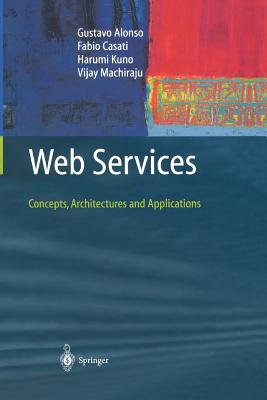 Web Services: Concepts, Architectures and Applications - Alonso, Gustavo, and Casati, Fabio, and Kuno, Harumi