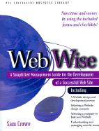 Web Wise: A Simplified Management Guide for Development of a Successful Web Site - Crowe, Sam