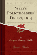 Webb's Policyholders' Digest, 1914 (Classic Reprint)