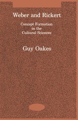 Weber and Rickert: Concept Formation in the Cultural Sciences - Oakes, Guy