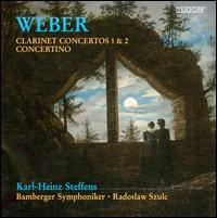 Weber: Clarinet Concertos Nos. 1 & 2; Concertino - Karl-Heinz Steffens (clarinet); Bamberger Symphoniker; Radoslaw Szulc (conductor)