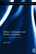 Weber, Schumpeter and Modern Capitalism: Towards a General Theory