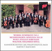 Weber: Symphony  No. 1; Mendelssohn: Sinfonia No. 10; Wolf: Italian Serenade; Wagner: Siegfried Idyll - Carl Philipp Emanuel Bach Chamber Orchestra; Hartmut Haenchen (conductor)